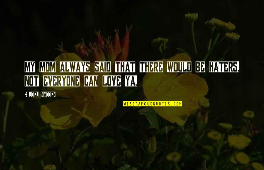 Handelsgewerbe Quotes By Joel Madden: My mom always said that there would be