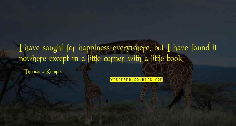 Handemiyyy Quotes By Thomas A Kempis: I have sought for happiness everywhere, but I Handemiyyy Quotes By Thomas A Kempis: I have sought for happiness everywhere, but I