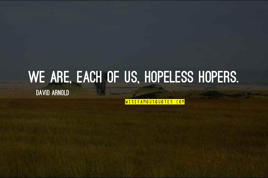 Handemyy Quotes By David Arnold: We are, each of us, hopeless hopers.