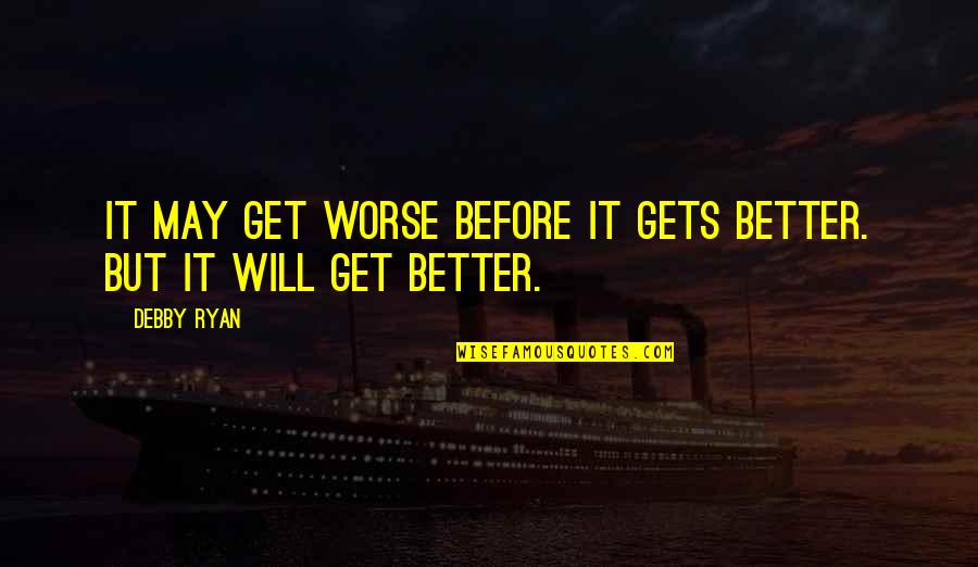 Handfast Quotes By Debby Ryan: It may get worse before it gets better.