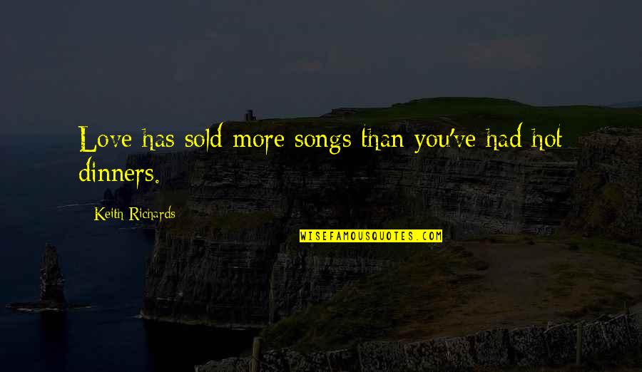 Handfasting Ritual Quotes By Keith Richards: Love has sold more songs than you've had Handfasting Ritual Quotes By Keith Richards: Love has sold more songs than you've had