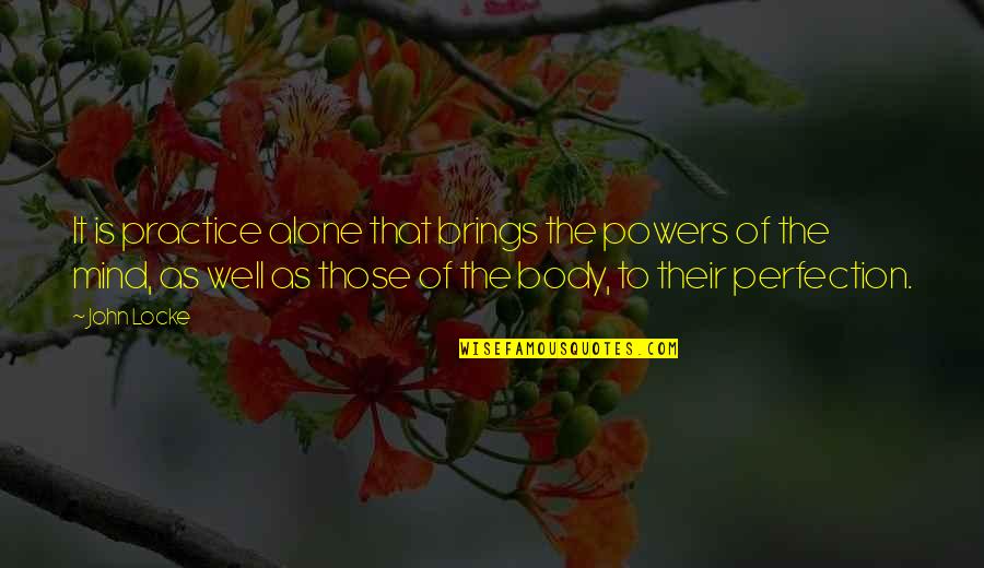 Handfield Nj Quotes By John Locke: It is practice alone that brings the powers Handfield Nj Quotes By John Locke: It is practice alone that brings the powers