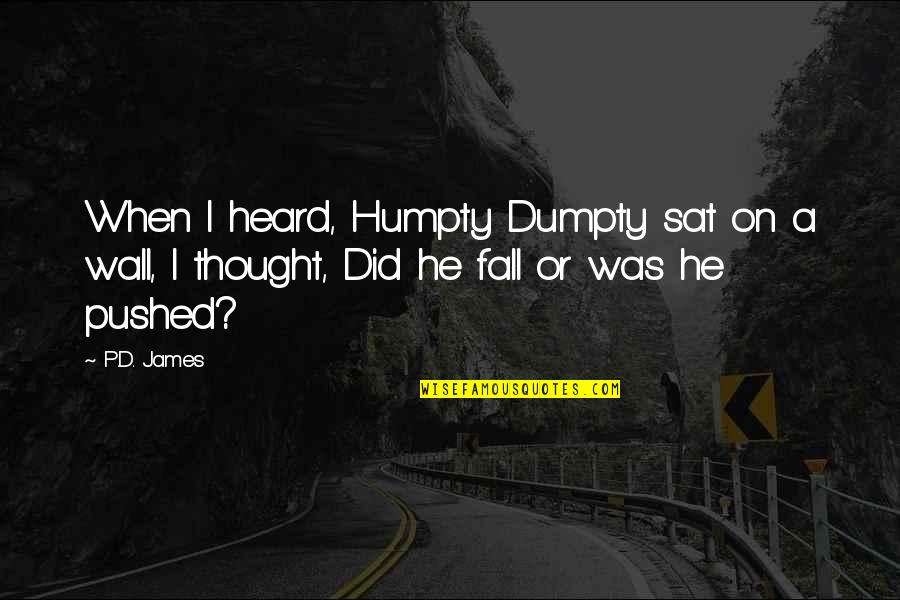 Handful Girl Quotes By P.D. James: When I heard, Humpty Dumpty sat on a