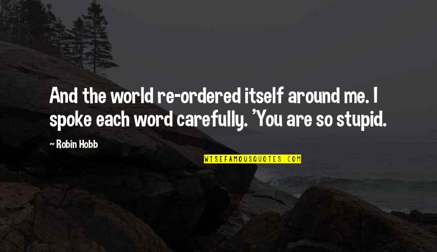 Handful Girl Quotes By Robin Hobb: And the world re-ordered itself around me. I