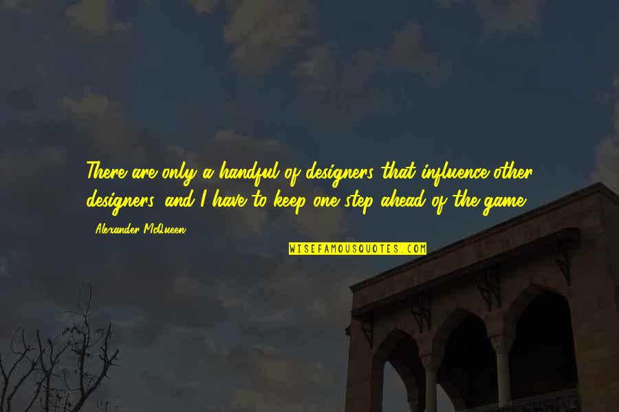 Handful Quotes By Alexander McQueen: There are only a handful of designers that