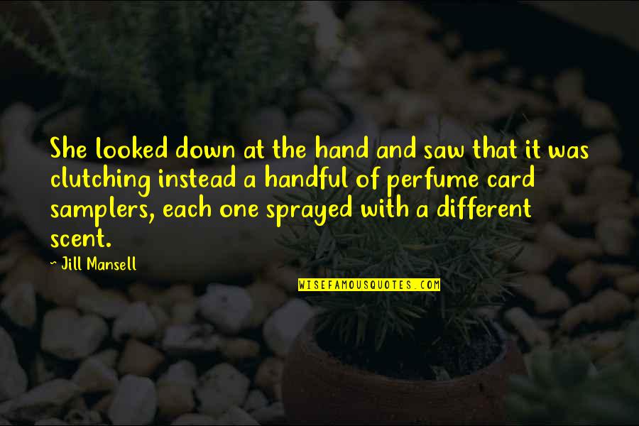 Handful Quotes By Jill Mansell: She looked down at the hand and saw