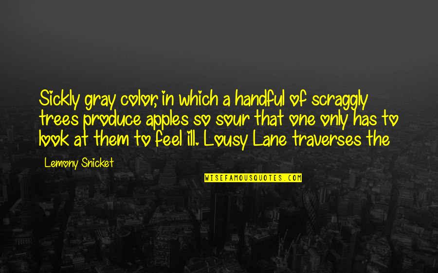 Handful Quotes By Lemony Snicket: Sickly gray color, in which a handful of
