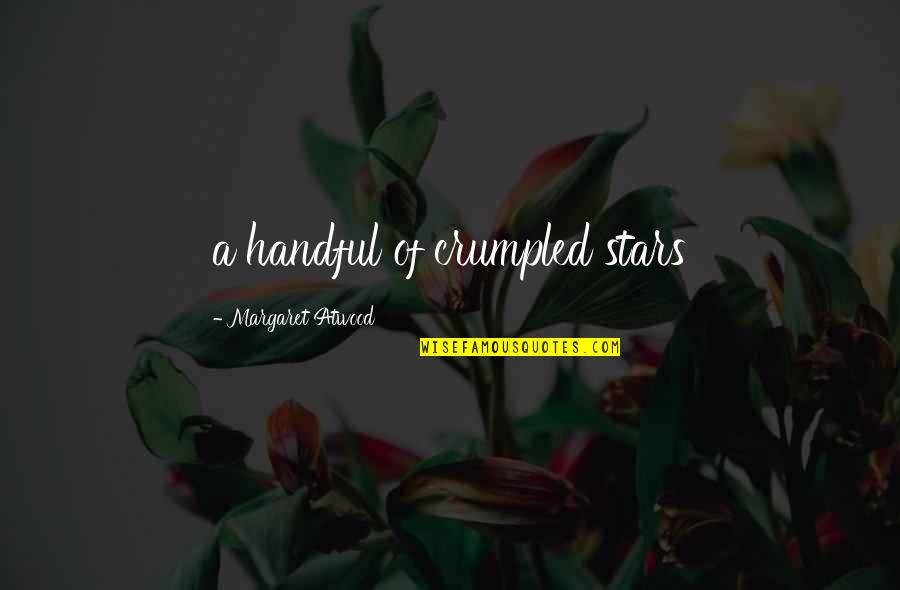 Handful Quotes By Margaret Atwood: a handful of crumpled stars