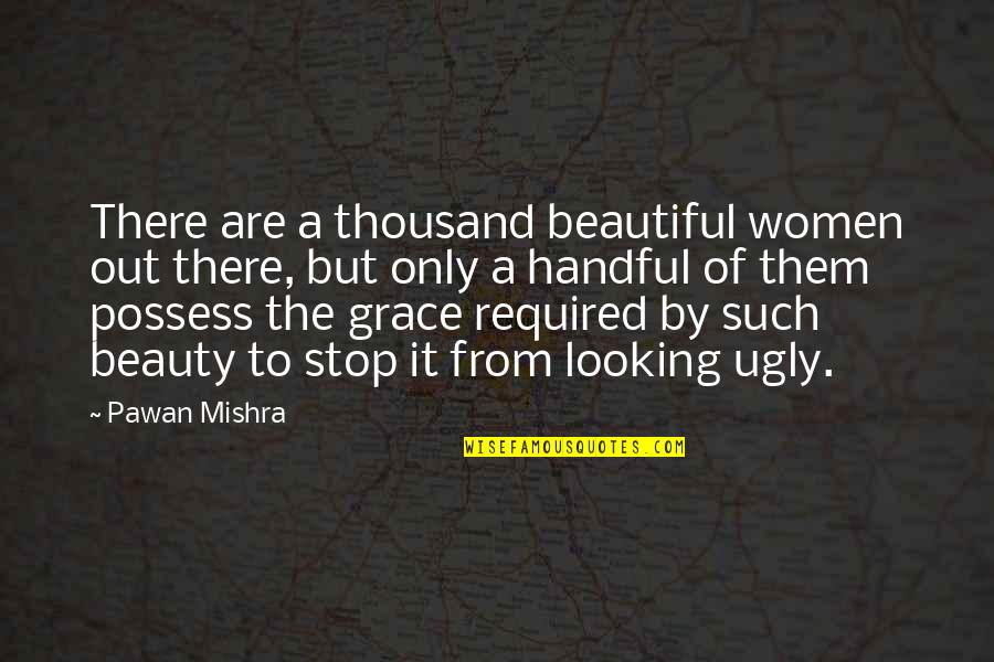 Handful Quotes By Pawan Mishra: There are a thousand beautiful women out there,