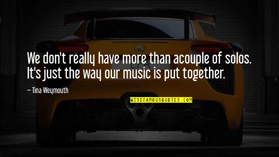 Handfulls Quotes By Tina Weymouth: We don't really have more than acouple of Handfulls Quotes By Tina Weymouth: We don't really have more than acouple of