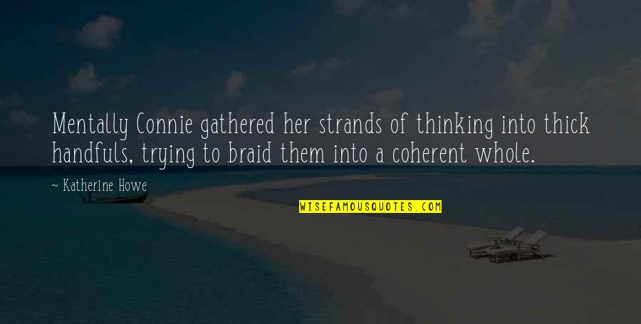 Handfuls Quotes By Katherine Howe: Mentally Connie gathered her strands of thinking into Handfuls Quotes By Katherine Howe: Mentally Connie gathered her strands of thinking into