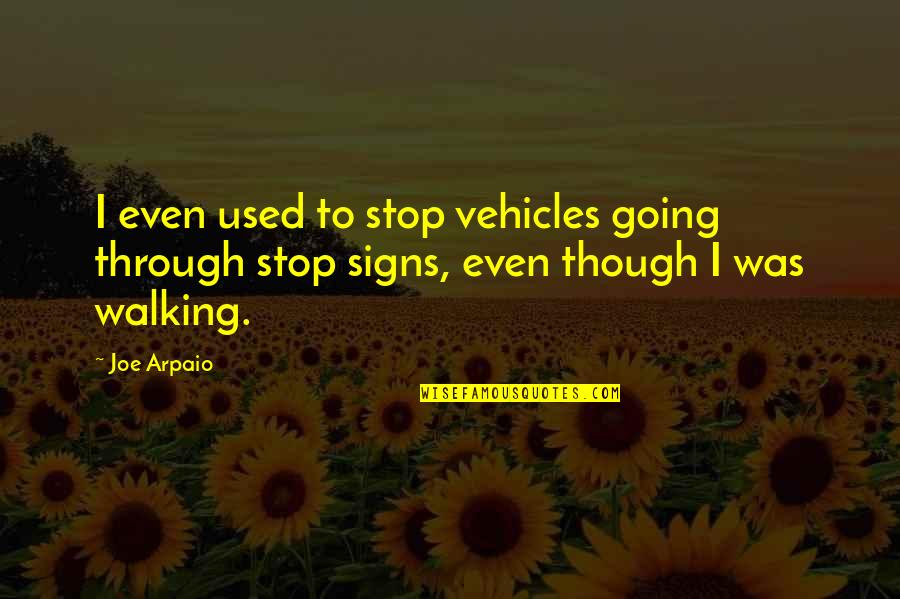 Handgelenk Schmerzen Quotes By Joe Arpaio: I even used to stop vehicles going through