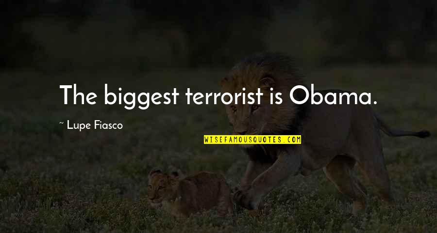 Handgun Control Quotes By Lupe Fiasco: The biggest terrorist is Obama.