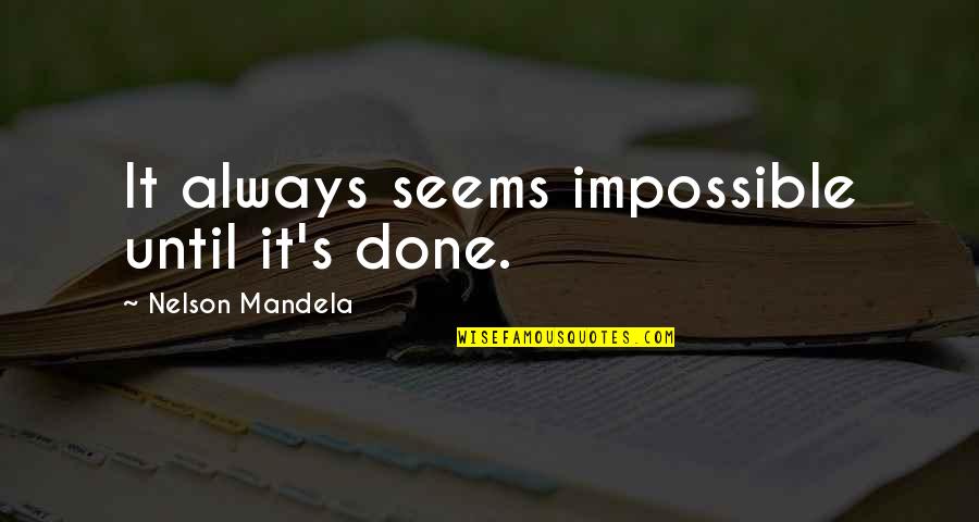 Handgun Control Quotes By Nelson Mandela: It always seems impossible until it's done.