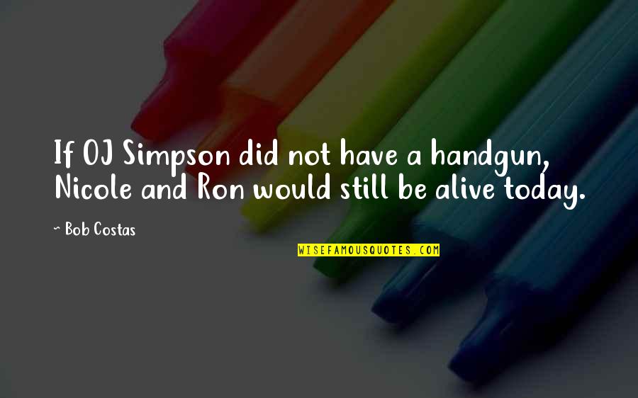 Handgun Quotes By Bob Costas: If OJ Simpson did not have a handgun,