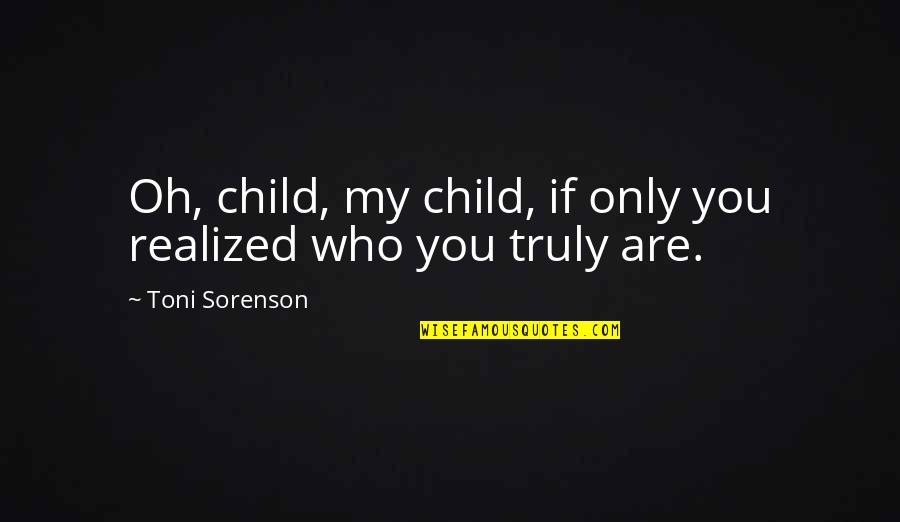 Handgun Quotes By Toni Sorenson: Oh, child, my child, if only you realized Handgun Quotes By Toni Sorenson: Oh, child, my child, if only you realized