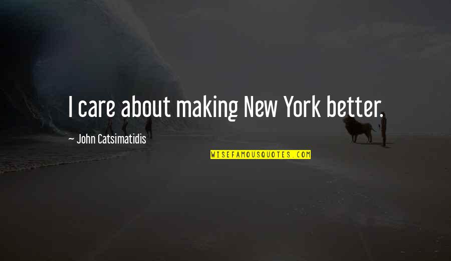 Handhelds Restaurant Quotes By John Catsimatidis: I care about making New York better. Handhelds Restaurant Quotes By John Catsimatidis: I care about making New York better.