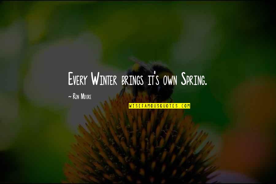 Handhelds Restaurant Quotes By Ron Moore: Every Winter brings it's own Spring. Handhelds Restaurant Quotes By Ron Moore: Every Winter brings it's own Spring.