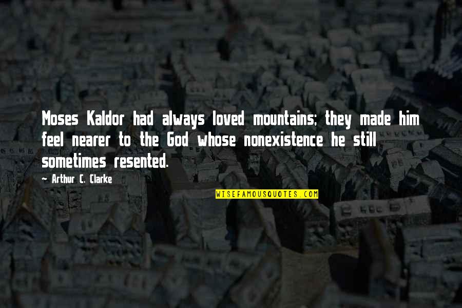 Handholding Quotes By Arthur C. Clarke: Moses Kaldor had always loved mountains; they made