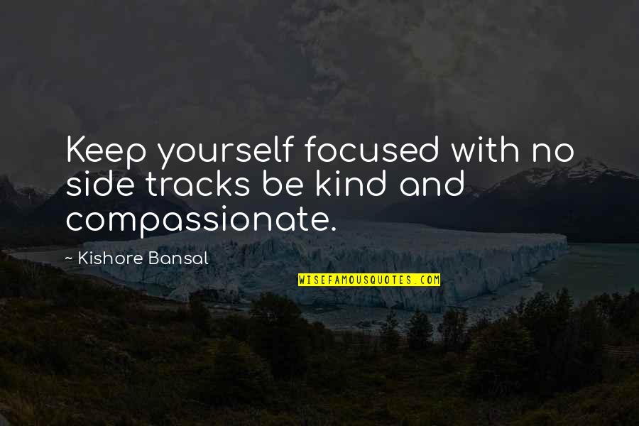 Handholding Quotes By Kishore Bansal: Keep yourself focused with no side tracks be