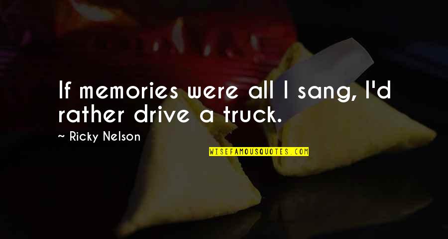 Handicapped Day Quotes By Ricky Nelson: If memories were all I sang, I'd rather Handicapped Day Quotes By Ricky Nelson: If memories were all I sang, I'd rather