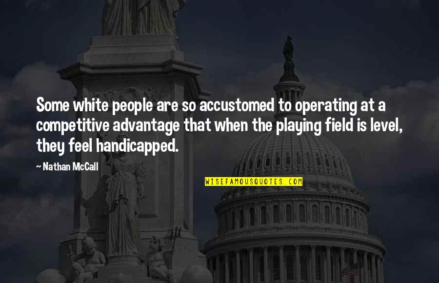 Handicapped People Quotes By Nathan McCall: Some white people are so accustomed to operating