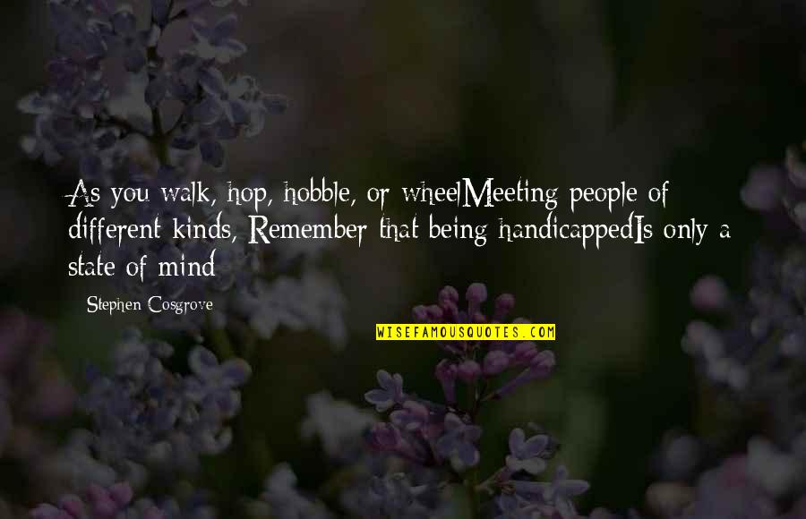 Handicapped People Quotes By Stephen Cosgrove: As you walk, hop, hobble, or wheelMeeting people