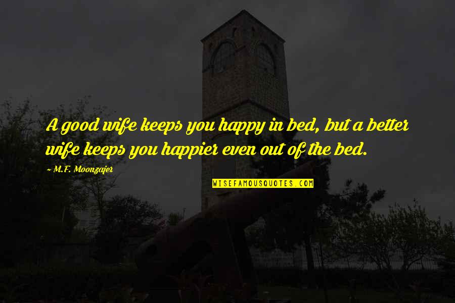 Handicappers Free Quotes By M.F. Moonzajer: A good wife keeps you happy in bed,