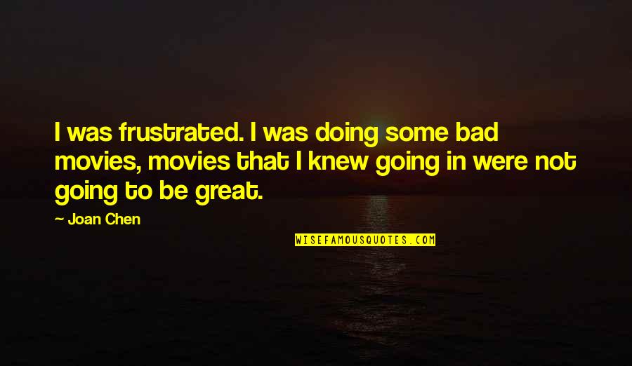 Handicapping Saratoga Quotes By Joan Chen: I was frustrated. I was doing some bad