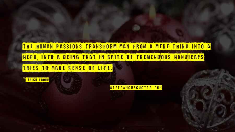 Handicaps Inc Quotes By Erich Fromm: The human passions transform man from a mere Handicaps Inc Quotes By Erich Fromm: The human passions transform man from a mere