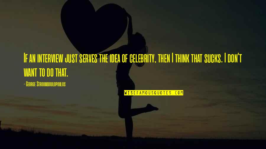 Handicraft Best Quotes By George Stroumboulopoulos: If an interview just serves the idea of