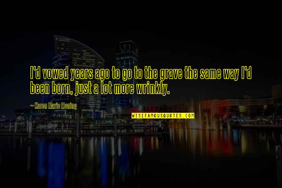 Handicrafts Of Inspirational Quotes By Karen Marie Moning: I'd vowed years ago to go to the Handicrafts Of Inspirational Quotes By Karen Marie Moning: I'd vowed years ago to go to the