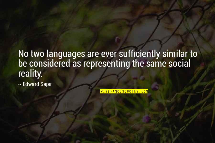 Handicrafts Quotes By Edward Sapir: No two languages are ever sufficiently similar to