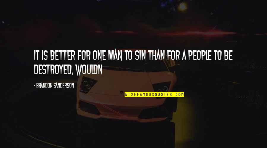 Handier Quotes By Brandon Sanderson: It is better for one man to sin Handier Quotes By Brandon Sanderson: It is better for one man to sin