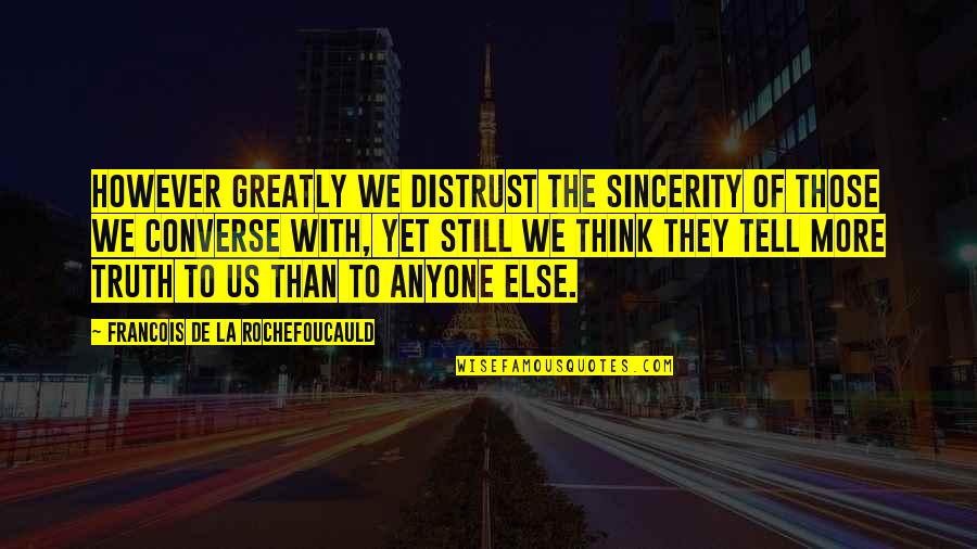 Handily Vs Breezing Quotes By Francois De La Rochefoucauld: However greatly we distrust the sincerity of those