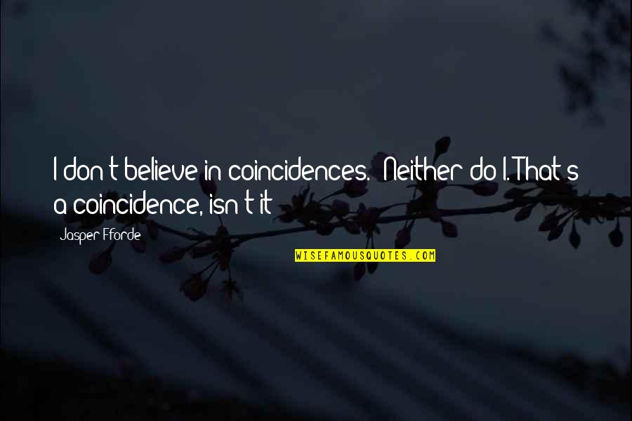Handiness Sims Quotes By Jasper Fforde: I don't believe in coincidences.""Neither do I. That's