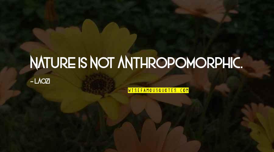 Handiness Synonym Quotes By Laozi: Nature is not anthropomorphic. Handiness Synonym Quotes By Laozi: Nature is not anthropomorphic.