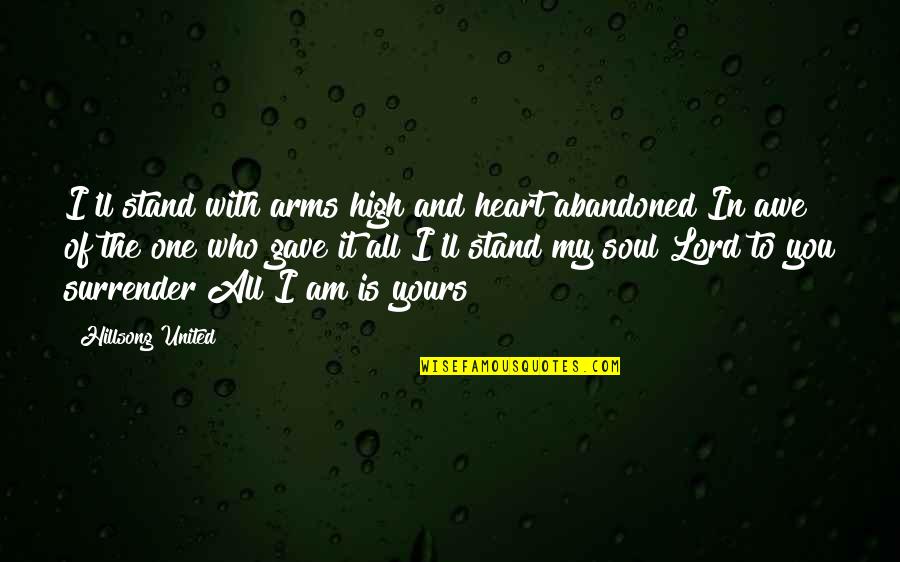 Handiness Synonyms Quotes By Hillsong United: I'll stand with arms high and heart abandoned