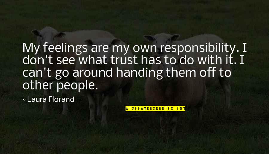 Handing Over Quotes By Laura Florand: My feelings are my own responsibility. I don't
