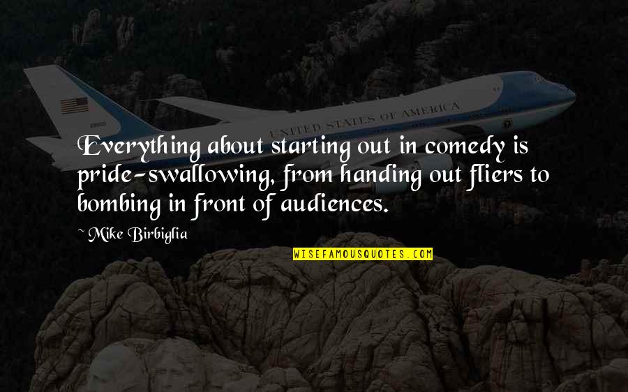 Handing Over Quotes By Mike Birbiglia: Everything about starting out in comedy is pride-swallowing,