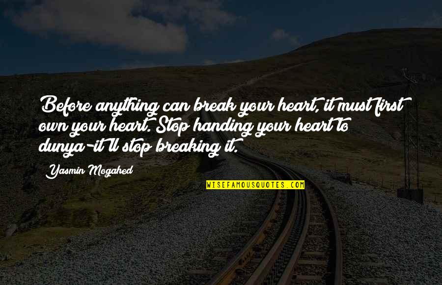 Handing Over Quotes By Yasmin Mogahed: Before anything can break your heart, it must