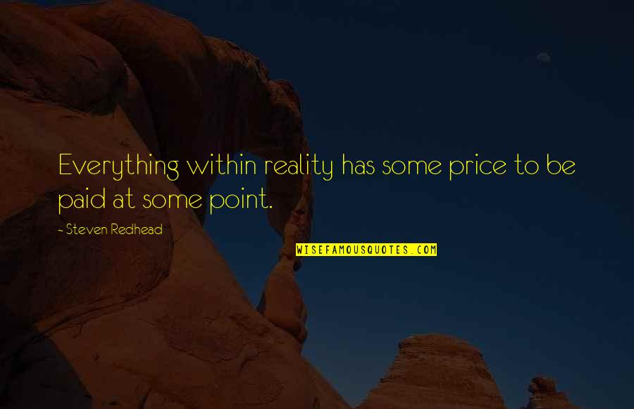 Handis Quotes By Steven Redhead: Everything within reality has some price to be