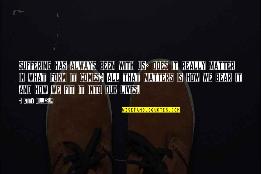 Handishop Quotes By Etty Hillesum: Suffering has always been with us; does it Handishop Quotes By Etty Hillesum: Suffering has always been with us; does it