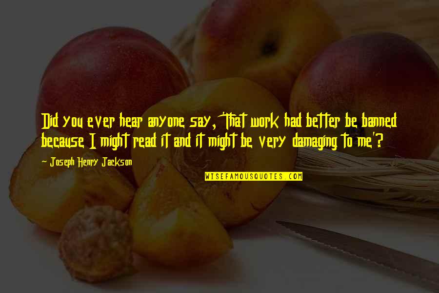 Handiswage Quotes By Joseph Henry Jackson: Did you ever hear anyone say, 'That work Handiswage Quotes By Joseph Henry Jackson: Did you ever hear anyone say, 'That work