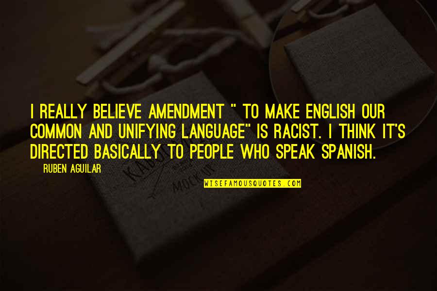 Handitaur Quotes By Ruben Aguilar: I really believe amendment " to make English