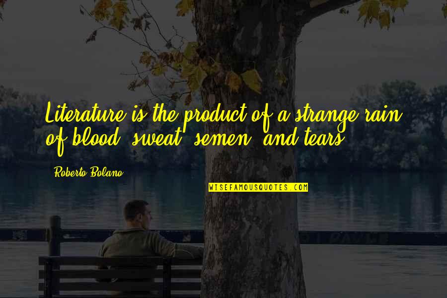 Handiworks Drill Quotes By Roberto Bolano: Literature is the product of a strange rain