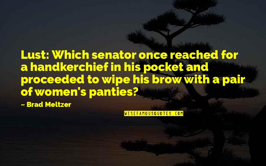 Handkerchief Quotes By Brad Meltzer: Lust: Which senator once reached for a handkerchief