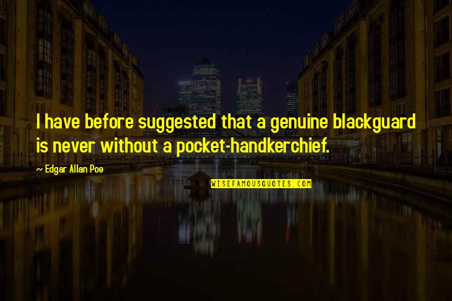 Handkerchief Quotes By Edgar Allan Poe: I have before suggested that a genuine blackguard