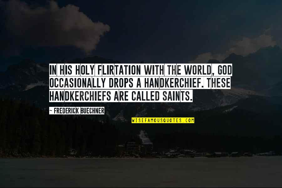 Handkerchief Quotes By Frederick Buechner: In his holy flirtation with the world, God