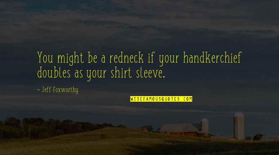 Handkerchief Quotes By Jeff Foxworthy: You might be a redneck if your handkerchief